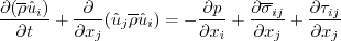 \frac{\partial (\overline\rho \hat u_i)}{\partial t} +
\frac{\partial}{\partial x_j}(\hat u_j \overline\rho \hat u_i) = 
-\frac{\partial p}{\partial x_i} + \frac{\partial \overline\sigma_{ij}}{\partial x_j}
+\frac{\partial \tau_{ij}}{\partial x_j}