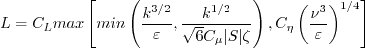 L = C_L {\rm max} \left[ {\rm min} \left(
\frac{k^{3/2}}{\varepsilon},
\frac{k^{1/2}}{\sqrt{6} C_{\mu} |S| \zeta} \right),
C_{\eta} \left( \frac{\nu^3}{\varepsilon} \right)^{1/4} \right]