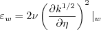 \varepsilon_w = 2 \nu \left( \frac{\partial k^{1/2}}{\partial \eta} \right)^2 |_w