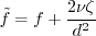\tilde f = f + \frac{2 \nu \zeta}{d^2}