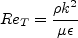 Re_T = \frac{\rho k^2}{\mu \epsilon}