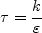 \tau = \frac{k}{\varepsilon}