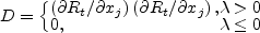 D = \left\{
\begin{array}{l l}
\left(\partial R_t / \partial x_j\right)
\left(\partial R_t / \partial x_j\right), & \lambda>0 \\
0, & \lambda \leq 0
\end{array}\right.