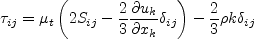 \tau_{ij} = \mu_t \left(2S_{ij}
- \frac{2}{3} \frac{\partial u_k}{\partial x_k} \delta_{ij} \right)
- \frac{2}{3} \rho k \delta_{ij}