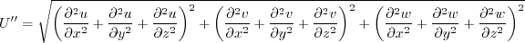 U'' = \sqrt{ 
  \left(\frac{\partial^2u}{\partial x^2} + \frac{\partial^2u}{\partial y^2} + \frac{\partial^2u}{\partial z^2} \right)^2 +
  \left(\frac{\partial^2v}{\partial x^2} + \frac{\partial^2v}{\partial y^2} + \frac{\partial^2v}{\partial z^2} \right)^2 +
  \left(\frac{\partial^2w}{\partial x^2} + \frac{\partial^2w}{\partial y^2} + \frac{\partial^2w}{\partial z^2} \right)^2 }