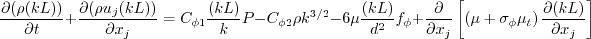 \frac{\partial (\rho (kL))}{\partial t} + \frac{\partial (\rho u_j (kL))}{\partial x_j}
  = C_{\phi 1}\frac{(kL)}{k} \cal P -
  C_{\phi 2} \rho k^{3/2} - 6 \mu \frac{(kL)}{d^2}f_{\phi} + \frac{\partial}{\partial x_j}
  \left[ \left( \mu + \sigma_{\phi} \mu_t \right)
  \frac{\partial (kL)}{\partial x_j} \right]