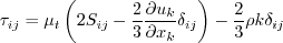 \tau_{ij} = \mu_t \left(2S_{ij} - \frac{2}{3} \frac{\partial u_k}{\partial x_k} \delta_{ij} \right)
   - \frac{2}{3} \rho k \delta_{ij}