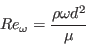 Re_{\omega} = \frac{ \rho \omega d^2}{\mu}