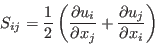 S_{ij}=\frac{1}{2} \left( \frac{\partial u_i}{\partial x_j} + \frac{\partial u_j}{\partial x_i} \right)
