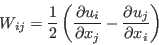 W_{ij}=\frac{1}{2} \left( \frac{\partial u_i}{\partial x_j} - \frac{\partial u_j}{\partial x_i} \right)