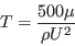 T = \frac{500 \mu}{\rho U^2}