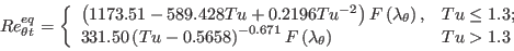 Re_{\theta t} ^{eq} = \left\{
\begin{array}{ll}
\left( 1173.51 - 589.428 Tu + 0.2196 Tu^{-2} \right) F \left( \lambda_{\theta} \right), & Tu \leq 1.3; \\
331.50 \left(Tu - 0.5658 \right) ^{-0.671} F \left( \lambda_{\theta} \right) & Tu > 1.3
\end{array} \right.