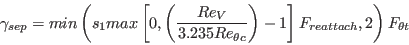 \gamma_{sep} = min \left( s_1 max \left[0, \left( \frac{Re_V}{3.235 Re_{\theta c}} \right) - 1 \right] F_{reattach},2 \right) F_{\theta t}