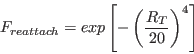 F_{reattach} = exp \left[ - \left( \frac{R_T}{20} \right) ^4 \right]
