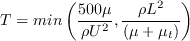 T = min \left( \frac{500 \mu}{\rho U^2} ,
\frac{\rho L^2}{(\mu + \mu_t)} \right)