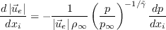 \frac{d \left| \vec{u}_e \right|}{d x_i} = -\frac{1}{\left| \vec{u}_e \right| \rho_{\infty}}
\left( \frac{p}{p_{\infty}} \right)^{-1/ \tilde \gamma} \frac{dp}{dx_i}
