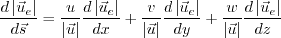 \frac{d\left|\vec{u}_{e}\right|}{d\vec{s}} =
\frac{u}{\left|\vec{u}\right|}
\frac{d\left|\vec{u}_{e}\right|}{dx} +
\frac{v}{\left|\vec{u}\right|}
\frac{d\left|\vec{u}_{e}\right|}{dy} +
\frac{w}{\left|\vec{u}\right|}
\frac{d\left|\vec{u}_{e}\right|}{dz}