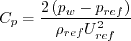 C_p = \frac{2 \left(p_w-p_{ref}\right)}{\rho_{ref}U_{ref}^2}