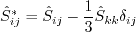 \hat S_{ij}^* = \hat S_{ij} - \frac{1}{3} \hat S_{kk} \delta_{ij}
