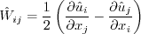\hat W_{ij} = \frac{1}{2} \left( \frac{\partial \hat u_i}{\partial x_j} -
\frac{\partial \hat u_j}{\partial x_i} \right)