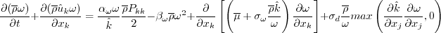 \frac{\partial (\overline \rho \omega)}{\partial t} +
  \frac{\partial (\overline \rho \hat u_k \omega)}{\partial x_k}
  = \frac{\alpha_{\omega} \omega}{\hat k} \frac{\overline \rho P_{kk}}{2} -
  \beta_{\omega} \overline \rho \omega^2 + \frac{\partial}{\partial x_k}
  \left[ \left( \overline \mu + \sigma_{\omega} \frac{\overline \rho \hat k}{\omega} \right)
  \frac{\partial \omega}{\partial x_k} \right] +
  \sigma_d \frac{\overline \rho}{\omega} {\rm max} \left( \frac{\partial \hat k}{\partial x_j}
  \frac{\partial \omega}{\partial x_j}, 0 \right)