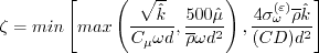 \zeta = {\rm min} \left[ {\rm max} \left(
\frac{\sqrt{\hat k}}{C_{\mu} \omega d} , \frac{500 \hat \mu}{\overline \rho \omega d^2} \right) ,
\frac{4 \sigma_{\omega}^{(\varepsilon)}\overline \rho \hat k}
{(CD) d^2} \right]
