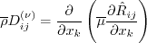 \overline \rho D_{ij}^{(\nu)} = \frac{\partial}{\partial x_k} \left(
\overline \mu \frac{\partial \hat R_{ij}}{\partial x_k} \right)