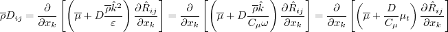 \overline \rho D_{ij} = \frac{\partial}{\partial x_k}
\left[ \left( \overline \mu + D \frac{\overline \rho \hat k^2}{\varepsilon}
\right) \frac{\partial \hat R_{ij}}{\partial x_k} \right]
= \frac{\partial}{\partial x_k}
\left[ \left( \overline \mu + D \frac{\overline \rho \hat k}{C_{\mu} \omega}
\right) \frac{\partial \hat R_{ij}}{\partial x_k} \right]
= \frac{\partial}{\partial x_k}
\left[ \left( \overline \mu + \frac{D}{C_{\mu}} \mu_t
\right) \frac{\partial \hat R_{ij}}{\partial x_k} \right]