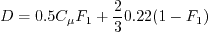 D = 0.5 C_{\mu} F_1 + \frac{2}{3} 0.22 (1-F_1)