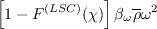 \left[ 1 - F^{(LSC)}(\chi) \right] \beta_{\omega} \overline\rho \omega^{2}