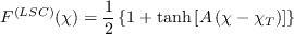 F^{(LSC)}(\chi) = \frac{1}{2} \left\{ 1 + \tanh \left[ A \left( \chi - \chi_{T} \right) \right] \right\}