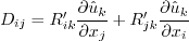 D_{ij} = R'_{ik}
\frac{\partial \hat u_k}{\partial x_j}
+ R'_{jk} \frac{\partial \hat u_k}{\partial x_i}