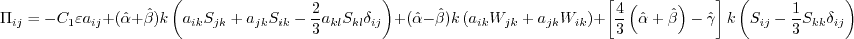 \Pi_{ij} = - C_1 \varepsilon a_{ij} +
(\hat \alpha + \hat \beta) k \left( a_{ik} S_{jk} +
a_{jk} S_{ik} - \frac{2}{3} a_{kl} S_{kl} \delta_{ij} \right) +
(\hat \alpha - \hat \beta) k \left(a_{ik} W_{jk} + a_{jk} W_{ik} \right) +
\left[ \frac{4}{3} \left( \hat \alpha + \hat \beta \right) - \hat \gamma \right]
k \left( S_{ij} - \frac{1}{3}S_{kk} \delta_{ij} \right)