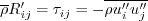 \overline \rho R'_{ij} = \tau_{ij} = -\overline {\rho u_i'' u_j''}