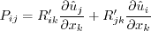 P_{ij} = R'_{ik}
\frac{\partial \hat u_j}{\partial x_k}
+ R'_{jk} \frac{\partial \hat u_i}{\partial x_k}