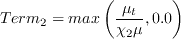 Term_2 = max\left(\frac{\mu_t}{\chi_2 \mu}, 0.0}\right)