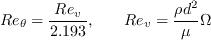 Re_{\theta} = \frac{Re_v}{2.193}, \phantom{XX} Re_v = \frac{\rho {d}^2}{\mu} \Omega