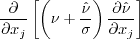 \frac{\partial}{\partial x_j}\left[\left(\nu + \frac{\hat \nu}{\sigma} \right)
     \frac{\partial \hat \nu}{\partial x_j}\right]
