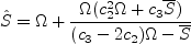 \hat S = \Omega + \frac{\Omega ( c_2^2\Omega + c_3 \overline S)}
     {(c_3 - 2 c_2)\Omega - \overline S}
