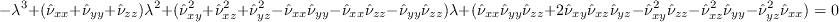 -\lambda^3 + (\hat \nu_{xx} + \hat \nu_{yy} + \hat \nu_{zz}) \lambda^2
+(\hat \nu_{xy}^2 + \hat \nu_{xz}^2 + \hat \nu_{yz}^2 
- \hat \nu_{xx} \hat \nu_{yy} - \hat \nu_{xx} \hat \nu_{zz} - \hat \nu_{yy} \hat \nu_{zz}) \lambda
+(\hat \nu_{xx} \hat \nu_{yy} \hat \nu_{zz}
+2 \hat \nu_{xy} \hat \nu_{xz} \hat \nu_{yz}
-\hat \nu_{xy}^2 \hat \nu_{zz} - \hat \nu_{xz}^2 \hat \nu_{yy} - \hat \nu_{yz}^2 \hat \nu_{xx}) = 0