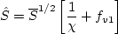 \tilde S = S^{1/2} \left[ \frac{1}{\chi} + f_{v1} \right]