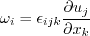 \omega_{i}=\epsilon_{ijk}\frac{\partial u_{j}}{\partial x_{k}}