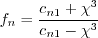 f_n = \frac{c_{n1} + \chi^3}{c_{n1} - \chi^3}