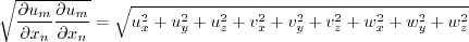 \sqrt{\frac{\partial u_m}{\partial x_n}\frac{\partial u_m}{\partial x_n}} =
\sqrt{u_x^2 + u_y^2 + u_z^2 + v_x^2 + v_y^2 + v_z^2 + w_x^2 + w_y^2 + w_z^2}