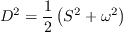 D^2 = \frac{1}{2} \left(S^2 + \omega^2 \right)