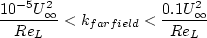 \frac{10^{-5}U_{\infty}^2}{Re_L} < k_{\rm farfield} < \frac{0.1 U_{\infty}^2}{Re_L}