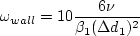 \omega_{wall} = 10 \frac{6 \nu}{\beta_1 (\Delta d_1)^2}