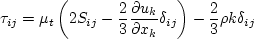 \tau_{ij} = \mu_t \left(2S_{ij} - \frac{2}{3} \frac{\partial u_k}{\partial x_k} \delta_{ij} \right)
- \frac{2}{3} \rho k \delta_{ij}