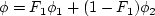 \phi = F_1 \phi_1 + (1-F_1) \phi_2