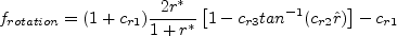 f_{rotation} = (1 + c_{r1}) \frac{2r^*}{1+r^*}\left[ 1 - 
   c_{r3} {\rm tan}^{-1}(c_{r2} \hat r)\right] - c_{r1}